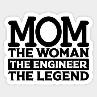 Mom The Woman The Engineer The Legend Sticker